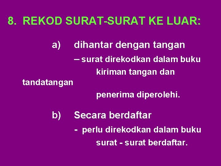 8. REKOD SURAT-SURAT KE LUAR: a) dihantar dengan tangan – surat direkodkan dalam buku