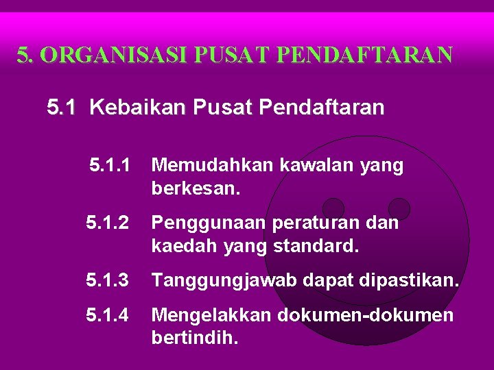 5. ORGANISASI PUSAT PENDAFTARAN 5. 1 Kebaikan Pusat Pendaftaran 5. 1. 1 Memudahkan kawalan