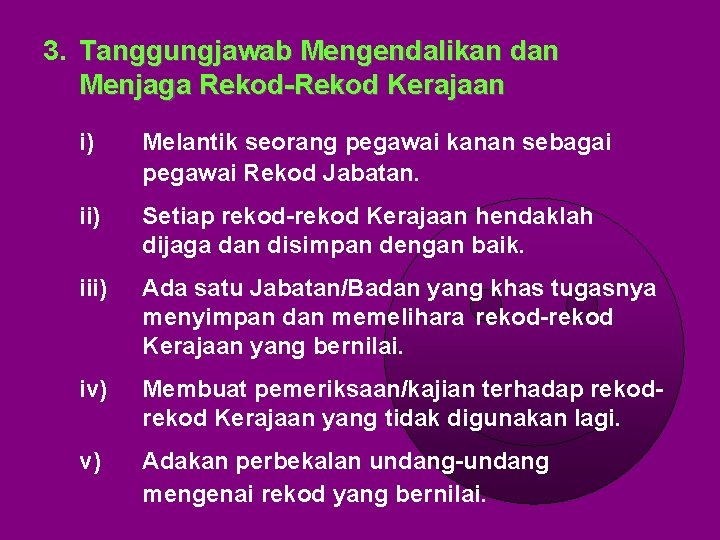 3. Tanggungjawab Mengendalikan dan Menjaga Rekod-Rekod Kerajaan i) Melantik seorang pegawai kanan sebagai pegawai