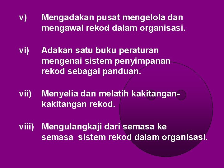 v) Mengadakan pusat mengelola dan mengawal rekod dalam organisasi. vi) Adakan satu buku peraturan