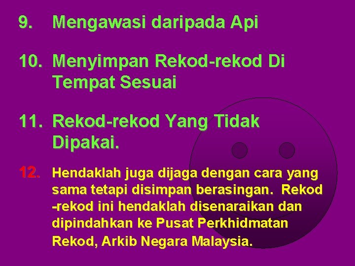 9. Mengawasi daripada Api 10. Menyimpan Rekod-rekod Di Tempat Sesuai 11. Rekod-rekod Yang Tidak