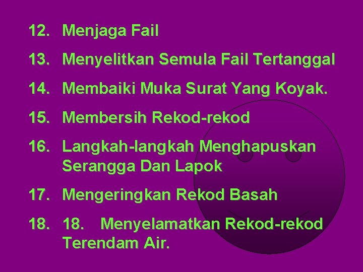 12. Menjaga Fail 13. Menyelitkan Semula Fail Tertanggal 14. Membaiki Muka Surat Yang Koyak.