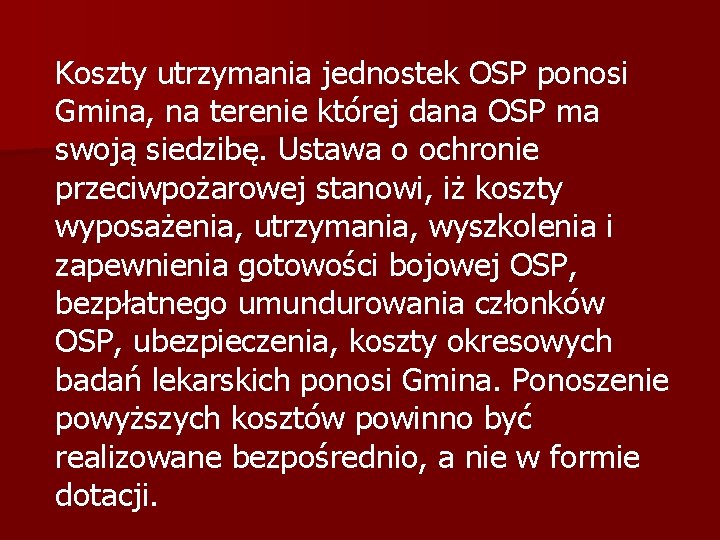 Koszty utrzymania jednostek OSP ponosi Gmina, na terenie której dana OSP ma swoją siedzibę.