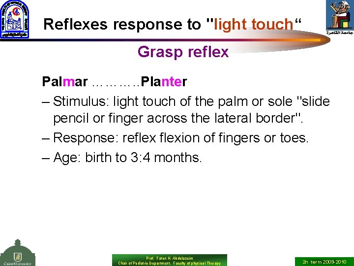 Reflexes response to "light touch“ Grasp reflex Palmar ………. . Planter – Stimulus: light