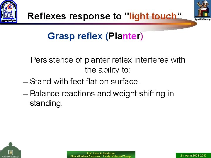 Reflexes response to "light touch“ Grasp reflex (Planter) Persistence of planter reflex interferes with