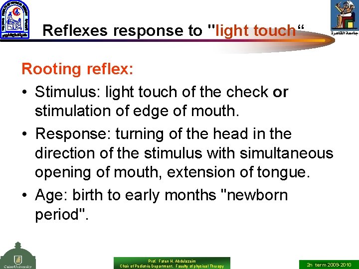 Reflexes response to "light touch“ Rooting reflex: • Stimulus: light touch of the check