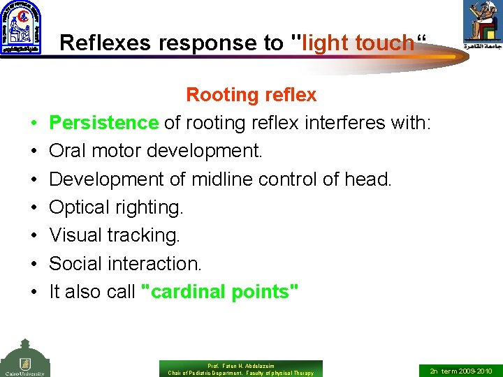 Reflexes response to "light touch“ • • Rooting reflex Persistence of rooting reflex interferes