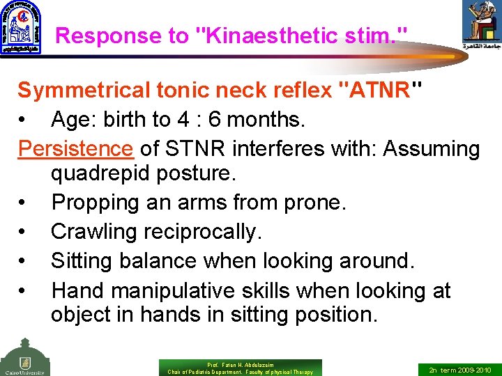 Response to "Kinaesthetic stim. " Symmetrical tonic neck reflex "ATNR" • Age: birth to