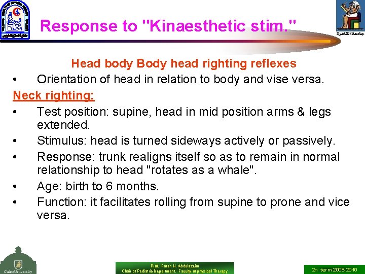 Response to "Kinaesthetic stim. " Head body Body head righting reflexes • Orientation of