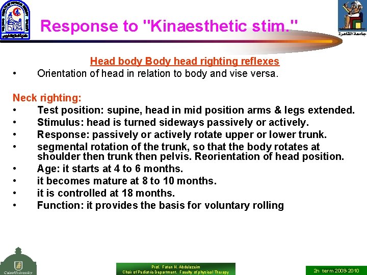 Response to "Kinaesthetic stim. " • Head body Body head righting reflexes Orientation of