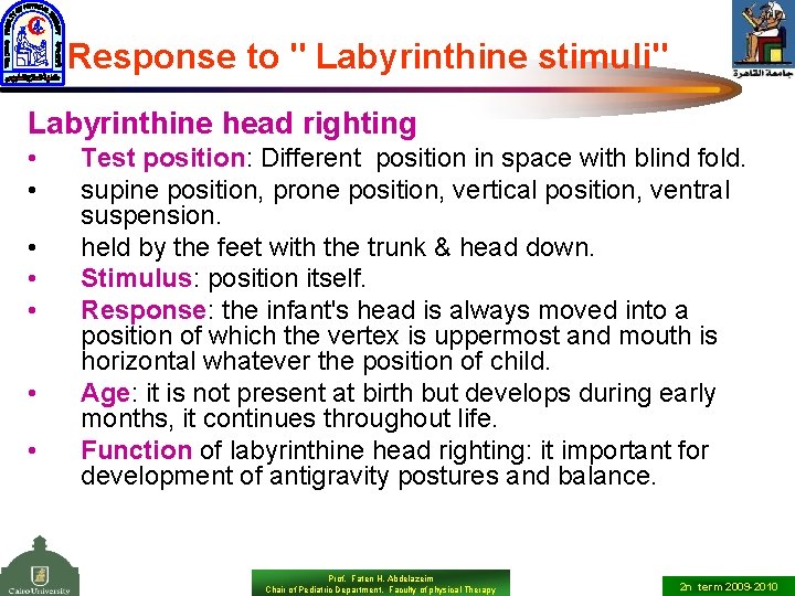 Response to " Labyrinthine stimuli" Labyrinthine head righting • • Test position: Different position