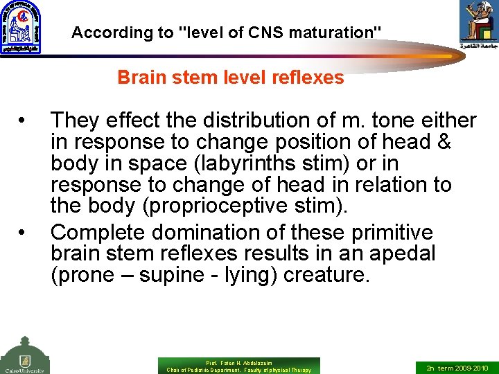 According to "level of CNS maturation" Brain stem level reflexes • • They effect