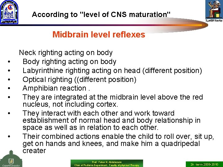 According to "level of CNS maturation" Midbrain level reflexes • • Neck righting acting
