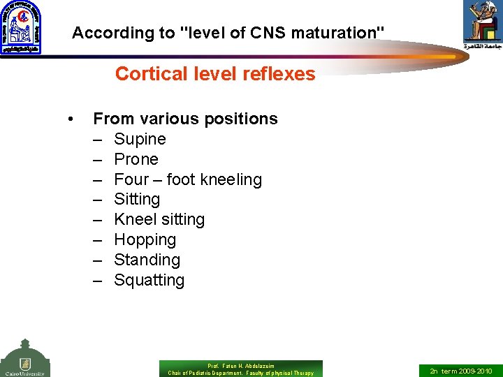 According to "level of CNS maturation" Cortical level reflexes • From various positions –