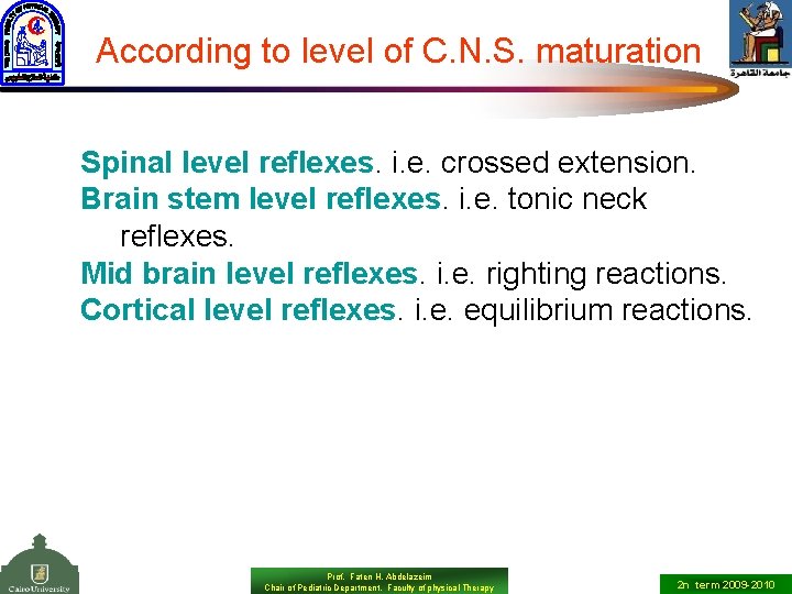 According to level of C. N. S. maturation Spinal level reflexes. i. e. crossed