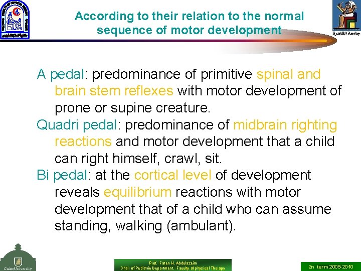 According to their relation to the normal sequence of motor development A pedal: predominance