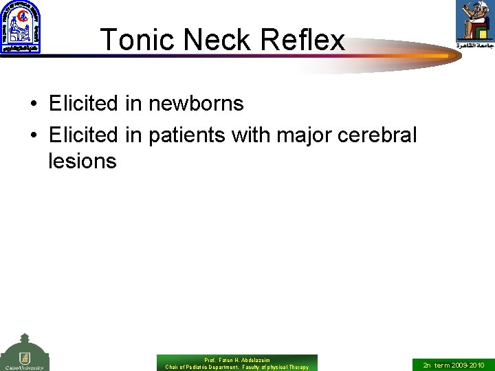 Tonic Neck Reflex • Elicited in newborns • Elicited in patients with major cerebral