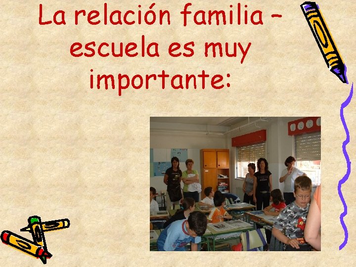 La relación familia – escuela es muy importante: 