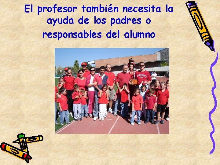 El profesor también necesita la ayuda de los padres o responsables del alumno 