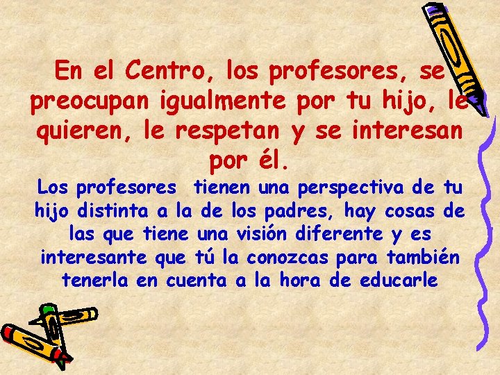 En el Centro, los profesores, se preocupan igualmente por tu hijo, le quieren, le