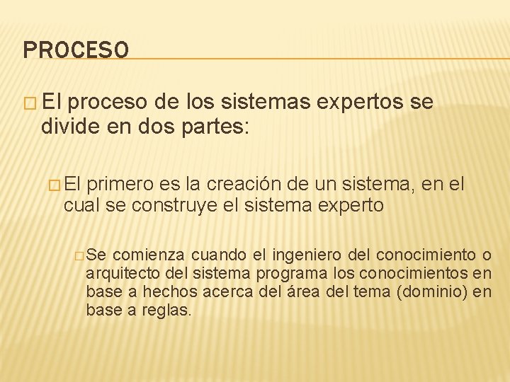 PROCESO � El proceso de los sistemas expertos se divide en dos partes: �