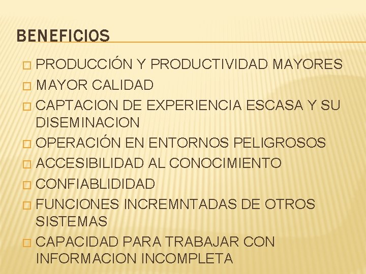 BENEFICIOS PRODUCCIÓN Y PRODUCTIVIDAD MAYORES � MAYOR CALIDAD � CAPTACION DE EXPERIENCIA ESCASA Y