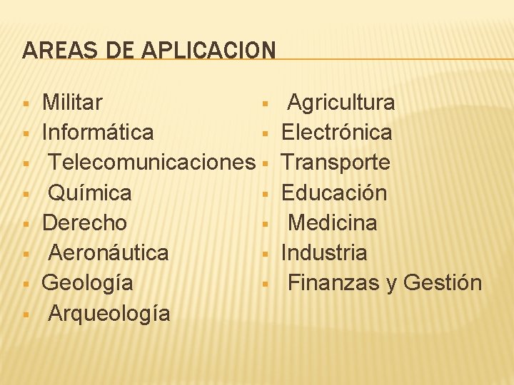 AREAS DE APLICACION § § § § Militar § Informática § Telecomunicaciones § §