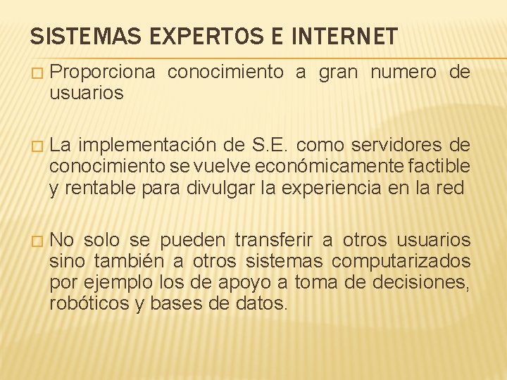 SISTEMAS EXPERTOS E INTERNET � Proporciona conocimiento a gran numero de usuarios � La