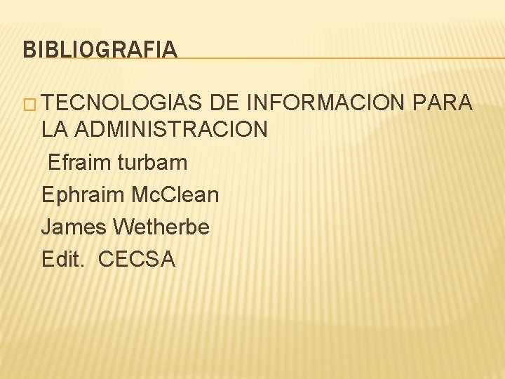 BIBLIOGRAFIA � TECNOLOGIAS DE INFORMACION PARA LA ADMINISTRACION Efraim turbam Ephraim Mc. Clean James