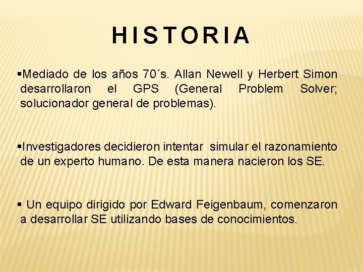HISTORIA §Mediado de los años 70´s. Allan Newell y Herbert Simon desarrollaron el GPS