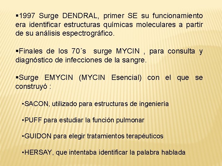 § 1997 Surge DENDRAL, primer SE su funcionamiento era identificar estructuras químicas moleculares a