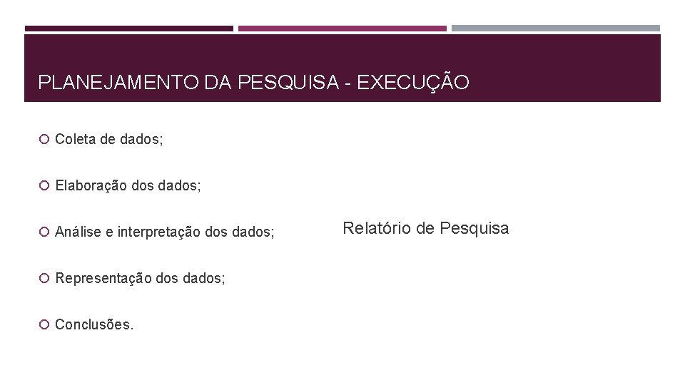 PLANEJAMENTO DA PESQUISA - EXECUÇÃO Coleta de dados; Elaboração dos dados; Análise e interpretação