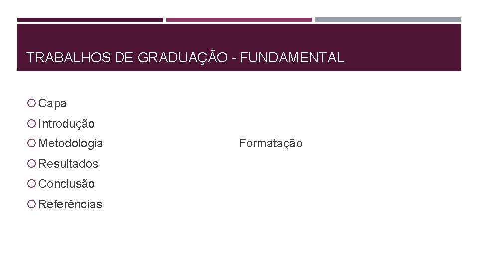 TRABALHOS DE GRADUAÇÃO - FUNDAMENTAL Capa Introdução Metodologia Resultados Conclusão Referências Formatação 