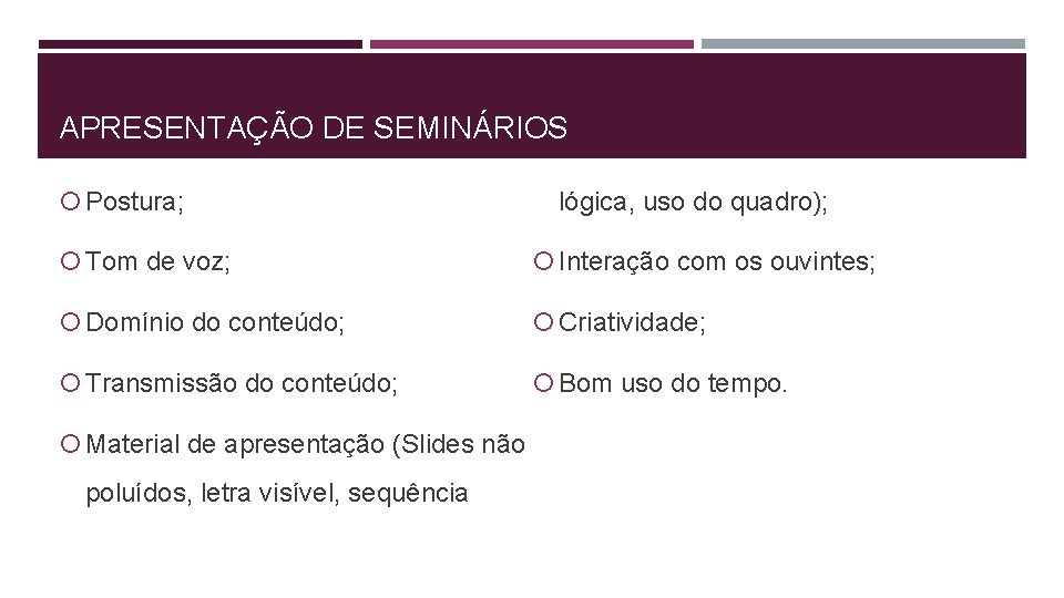 APRESENTAÇÃO DE SEMINÁRIOS Postura; lógica, uso do quadro); Tom de voz; Interação com os