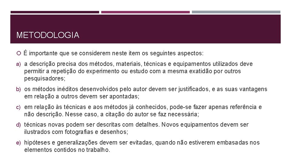 METODOLOGIA É importante que se considerem neste item os seguintes aspectos: a) a descrição