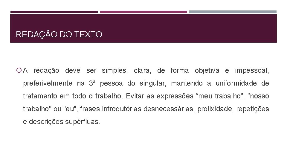 REDAÇÃO DO TEXTO A redação deve ser simples, clara, de forma objetiva e impessoal,