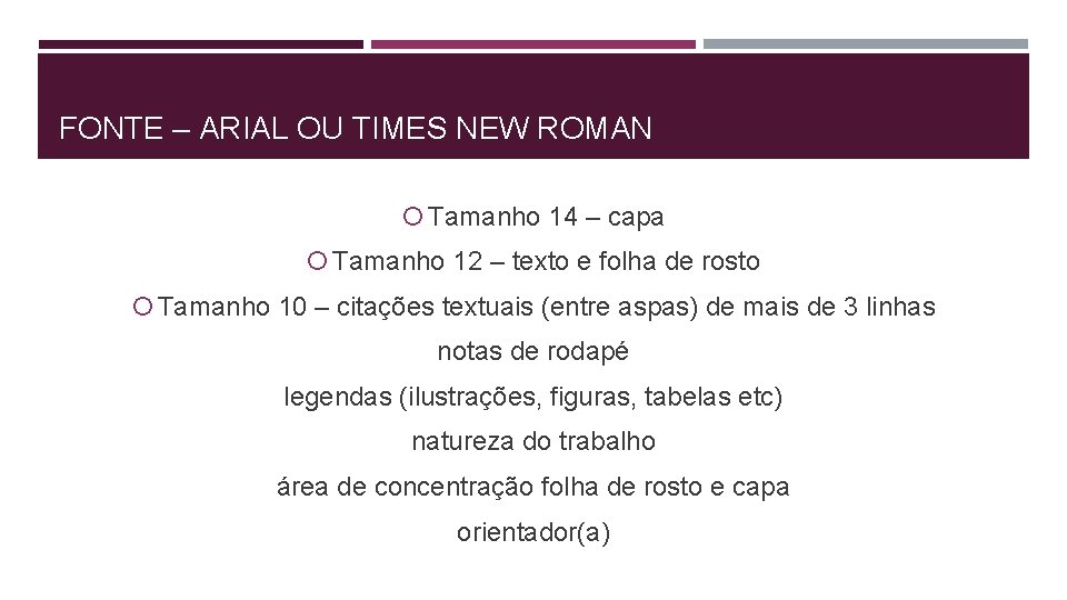 FONTE – ARIAL OU TIMES NEW ROMAN Tamanho 14 – capa Tamanho 12 –