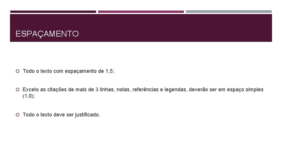 ESPAÇAMENTO Todo o texto com espaçamento de 1, 5; Exceto as citações de mais