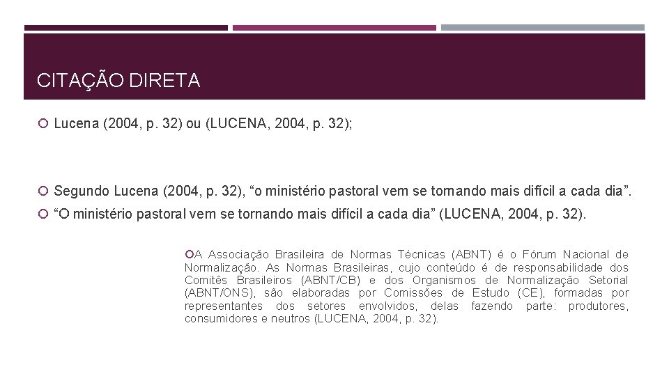 CITAÇÃO DIRETA Lucena (2004, p. 32) ou (LUCENA, 2004, p. 32); Segundo Lucena (2004,