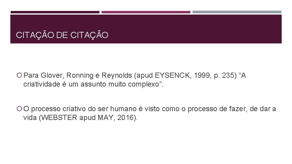 CITAÇÃO DE CITAÇÃO Para Glover, Ronning e Reynolds (apud EYSENCK, 1999, p. 235) “A