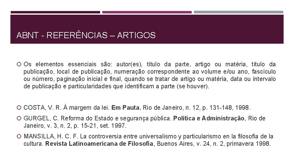 ABNT - REFERÊNCIAS – ARTIGOS Os elementos essenciais são: autor(es), título da parte, artigo