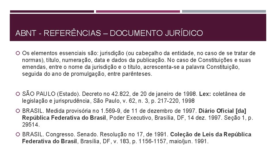 ABNT - REFERÊNCIAS – DOCUMENTO JURÍDICO Os elementos essenciais são: jurisdição (ou cabeçalho da