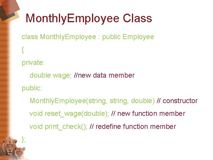 Monthly. Employee Class class Monthly. Employee : public Employee { private: double wage; //new