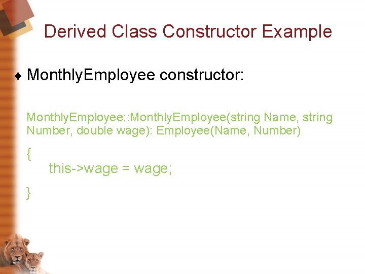 Derived Class Constructor Example ¨ Monthly. Employee constructor: Monthly. Employee: : Monthly. Employee(string Name, Derived Class Constructor Example ¨ Monthly. Employee constructor: Monthly. Employee: : Monthly. Employee(string Name,