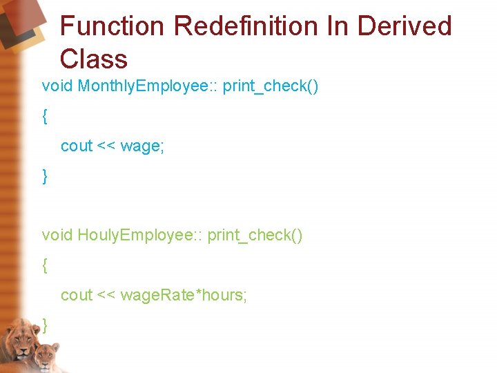 Function Redefinition In Derived Class void Monthly. Employee: : print_check() { cout << wage; Function Redefinition In Derived Class void Monthly. Employee: : print_check() { cout << wage;