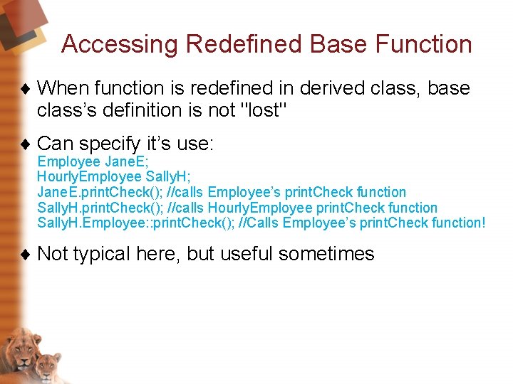 Accessing Redefined Base Function ¨ When function is redefined in derived class, base class’s Accessing Redefined Base Function ¨ When function is redefined in derived class, base class’s