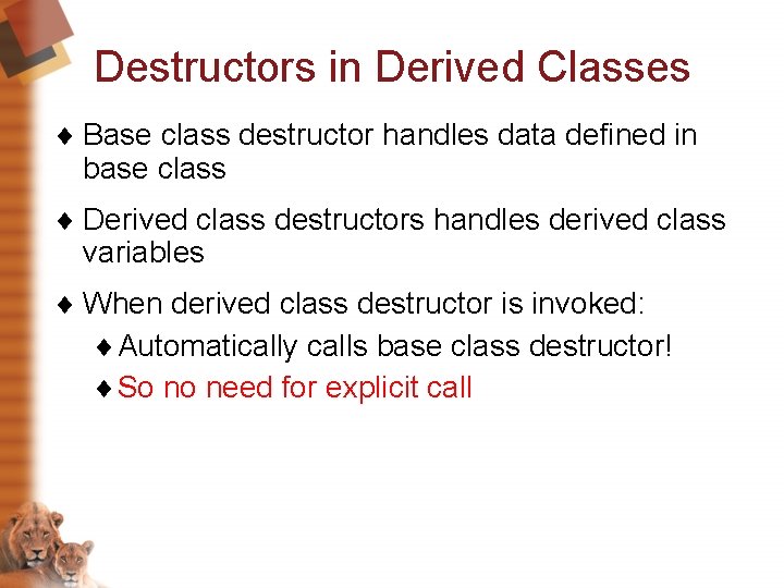 Destructors in Derived Classes ¨ Base class destructor handles data defined in base class