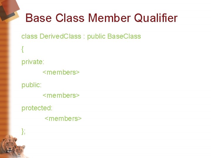 Base Class Member Qualifier class Derived. Class : public Base. Class { private: <members>