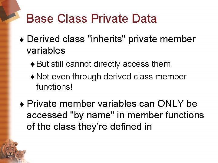 Base Class Private Data ¨ Derived class "inherits" private member variables ¨ But still