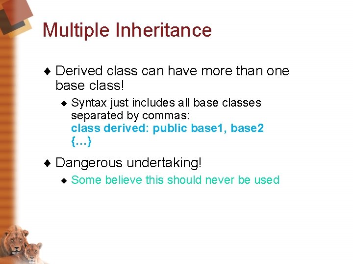 Multiple Inheritance ¨ Derived class can have more than one base class! ¨ Syntax Multiple Inheritance ¨ Derived class can have more than one base class! ¨ Syntax